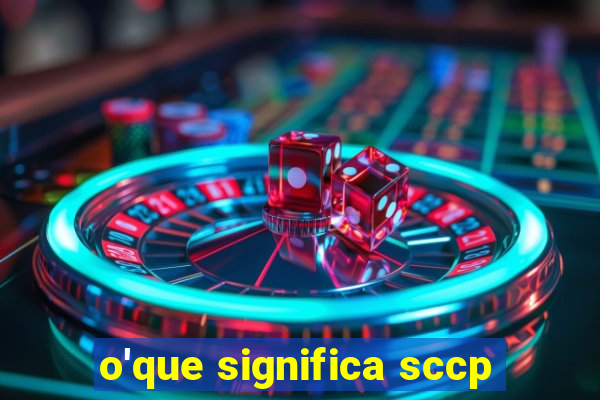 o'que significa sccp